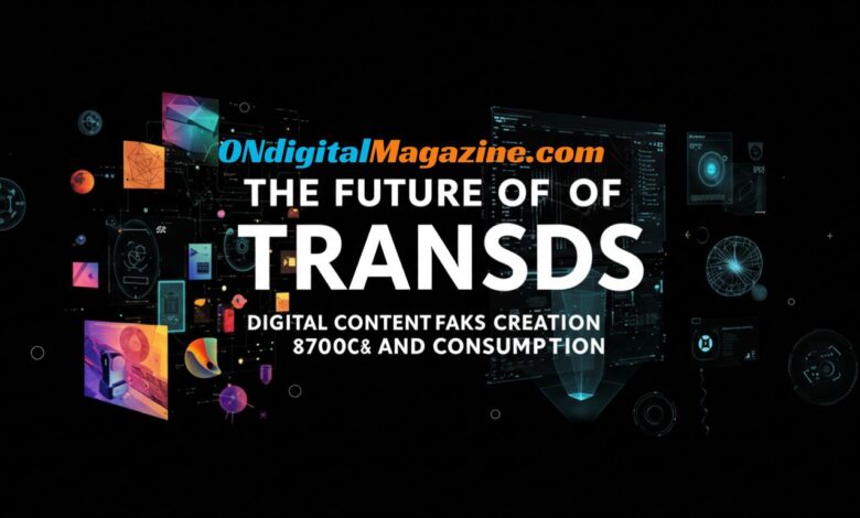The Future of transds: Digital Content Creation and Consumption